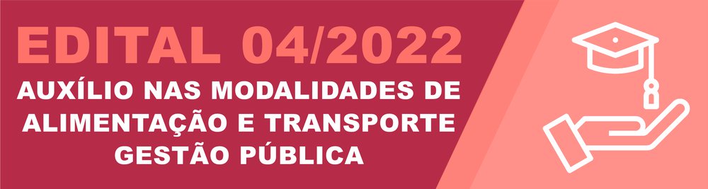 Edital 04/2022 - Auxílio nas modalidades de Alimentação e Transporte - Gestão Pública